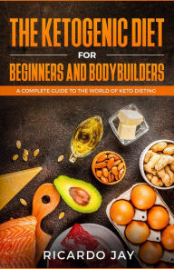 The Ketogenic Diet for Beginners and Bodybuilders Ricardo Jay Author