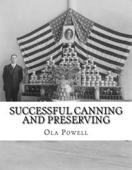 Successful Canning and Preserving: A Practical Handbook for Schools, Clubs and Homes Ola Powell Author