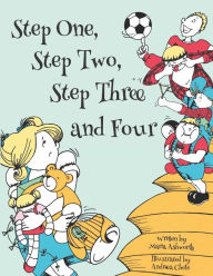 Step One, Step Two, Step Three and Four: A picture book story about blending children from two families to one Maria Ashworth Author