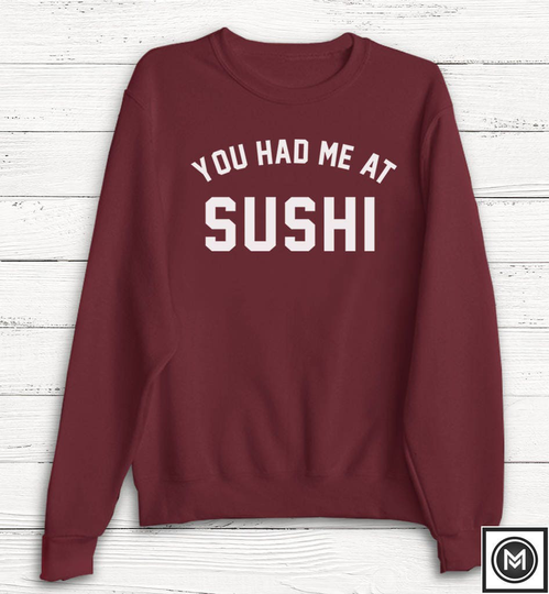 You Had Me At Sushi Sweatshirt - Funny Japanese Ramen Winter Cold Cozy Food Lover Unisex