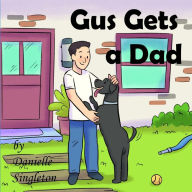 Gus Gets a Dad Danielle Singleton Author