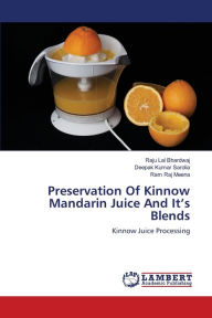 Preservation Of Kinnow Mandarin Juice And It's Blends Raju Lal Bhardwaj Author