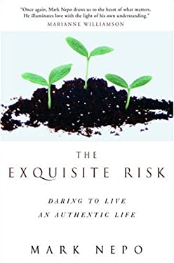 The Exquisite Risk : Daring to Live an Authentic Life by Mark Nepo