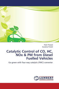 Catalytic Control of CO, HC, NOx & PM from Diesel Fuelled Vehicles Prasad Ram Author