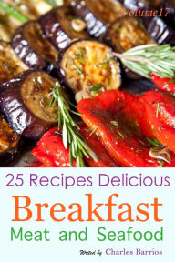 25 Recipes Delicious Breakfast Meat and Seafood Volume 17 Charles Barrios Author