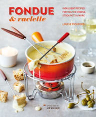 Fondue & Raclette Louise Pickford Author