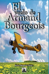 El vuelo de Armand Bourgeois Javier Ramïrez Viera Author