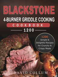 Blackstone 4-Burner Griddle Cooking Cookbook 1200: 1200 Simple & Delightful Recipes for Crunchy & Crispy Meals David Collum Author