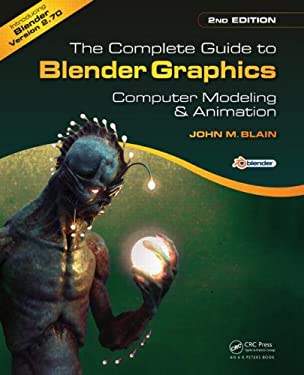 The Complete Guide to Blender Graphics, Second Edition : Computer Modeling and Animation by John M. Blain