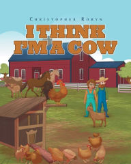 I Think I'm A Cow Christopher Robyn Author