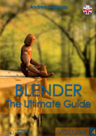 BLENDER - THE ULTIMATE GUIDE - VOLUME 4 Andrea Coppola Author