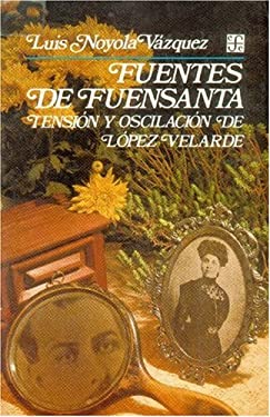 Fuentes de Fuensanta : Tensión y Oscilación de López Velarde by , Luis Noyola Vázquez