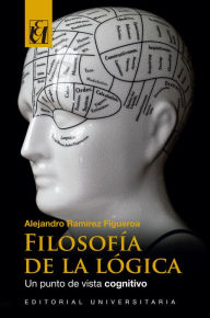Filosofía de la lógica: Un punto de vista cognitivo Alejandro Ramírez Figueroa Author