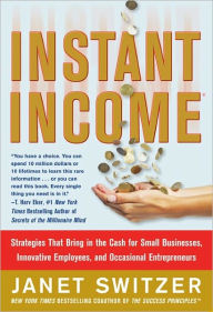 Instant Income: Strategies That Bring in the Cash Janet Switzer Author