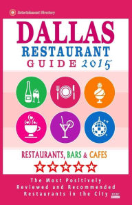 Dallas Restaurant Guide 2015: Best Rated Restaurants in Dallas, Texas - 500 Restaurants, Bars and Cafés recommended for Visitors, (Guide 2015). Paul