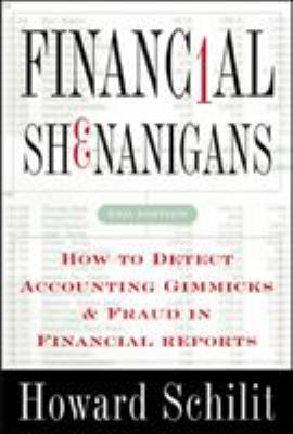 Financial Shenanigans : How to Detect Accounting Gimmicks and Fraud in Financial Reports by Howard M. Schilit