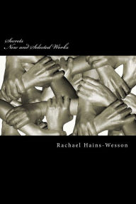Secrets: New and Selected Works Rachael Lee Hains-Wesson Author