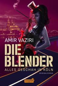 DIE BLENDER - ALLES GESCHAH IN KÖLN: Krimikomödie Amir Vaziri Author