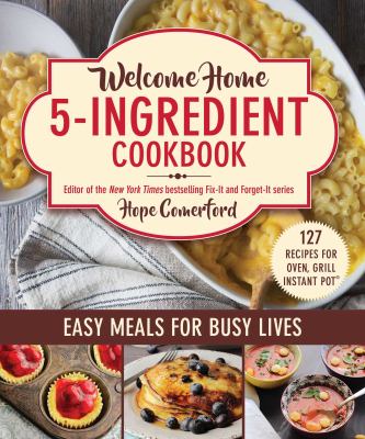 Welcome Home 5-Ingredient Cookbook : Easy Meals for Busy Lives by Hope Comerford
