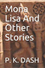 Mona Lisa And Other Stories P. K. DASH Author
