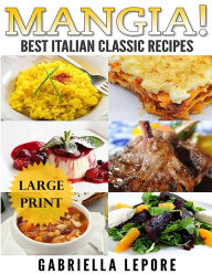 Mangia! Classic Italian Recipes **Large Print Edition** Gabriella Lepore Author