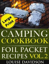 Camping Cookbook: Foil Packet Recipes Vol. 2 - Large Print Edition Louise Davidson Author