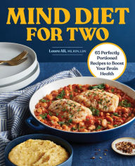 MIND Diet for Two: 65 Perfectly Portioned Recipes to Boost Your Brain Health Laura Ali MS, RDN, LDN Author