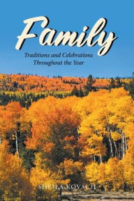 Family: Traditions and Celebrations Throughout the Year Sheila Kovach Author