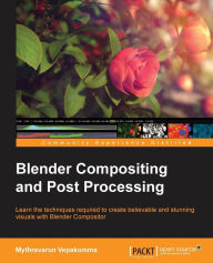 Blender Compositing and Post Processing Mythravarun Vepakomma Author