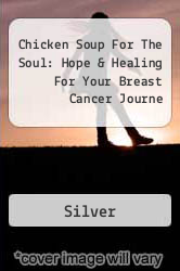 Chicken Soup For The Soul: Hope & Healing For Your Breast Cancer Journe