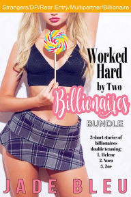 Worked Hard by Two Billionaires Bundle (Erotica, MFM, DP) Jade Bleu Author