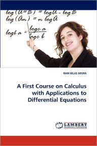 A First Course on Calculus with Applications to Differential Equations Ram Bilas Misra Author