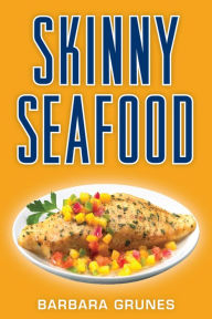 Skinny Seafood Barbara Grunes Author