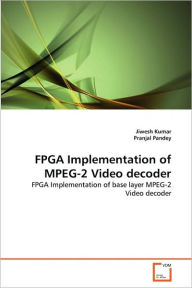 FPGA Implementation of MPEG-2 Video decoder Jiwesh Kumar Author