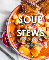 Soup and Stews Cookbook: Discover Tasty Soups and Stews for Every Season BookSumo Press Author