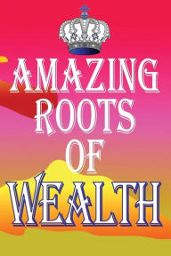 Amazing Roots of Wealth Ram Arora Author