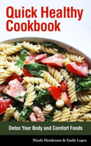 Quick Healthy Cookbook: Detox Your Body and Comfort Foods Nicole Henderson Author