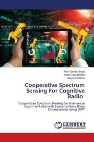 Cooperative Spectrum Sensing For Cognitive Radio Ram Sewak Singh Author
