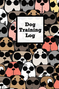 Dog Training Log: Pet Owner Record Book, Train Your Service Puppy Journal, Keep Instructor Details Logbook, Tracking Progress Information Notebook, Gi