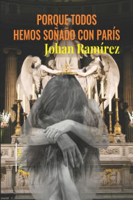 Porque todos hemos soñado con París Johan Ramírez Author