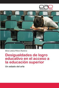 Desigualdades de logro educativo en el acceso a la educación superior Silvia Leticia Piñero Ramírez Author