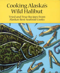 Cooking Alaska's Wild Halibut Kathy Doogan Author