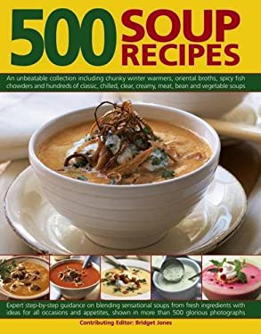 500 Soup Recipes : An Unbeatable Collection Including Chunky Winter Warmers, Oriental Broths, Spicy Fish Chowders and Hundreds of Classic, Chilled, Cl