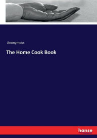 The Home Cook Book Anonymous Author