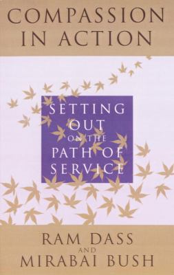 Compassion in Action : Setting Out on the Path of Service by Ram Dass