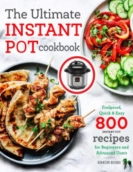 The Ultimate Instant Pot cookbook: Foolproof, Quick & Easy 800 Instant Pot Recipes for Beginners and Advanced Users Simon Rush Author