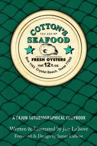 Cotton's Seafood: A Cajun Autobiographical Cookbook Jim LaBove Author
