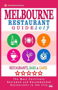 Melbourne Restaurant Guide 2019: Best Rated Restaurants in Melbourne - 500 restaurants, bars and cafés recommended for visitors, 2019 Arthur W Groom