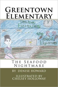 Greentown Elementary: The Seafood Nightmare Denise Howard Author