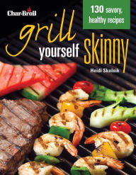 Char-Broil's Grill Yourself Skinny Heidi Skolnik Author